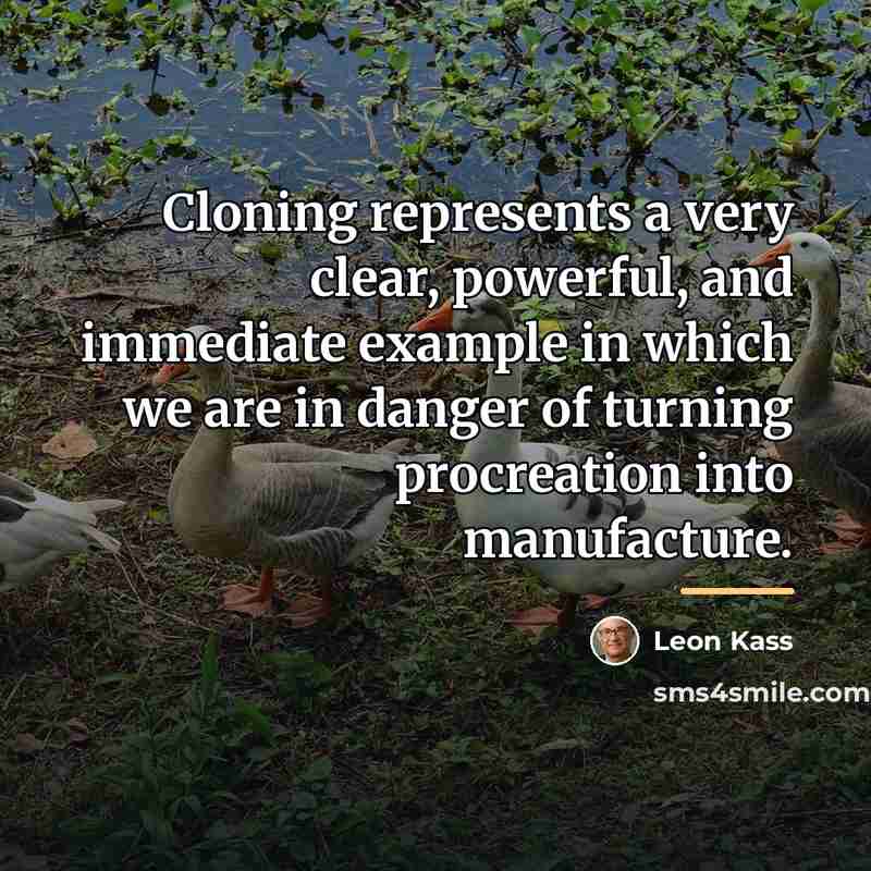 “Cloning represents a very clear, powerful, and immediate example in…” quote by Leon Kass