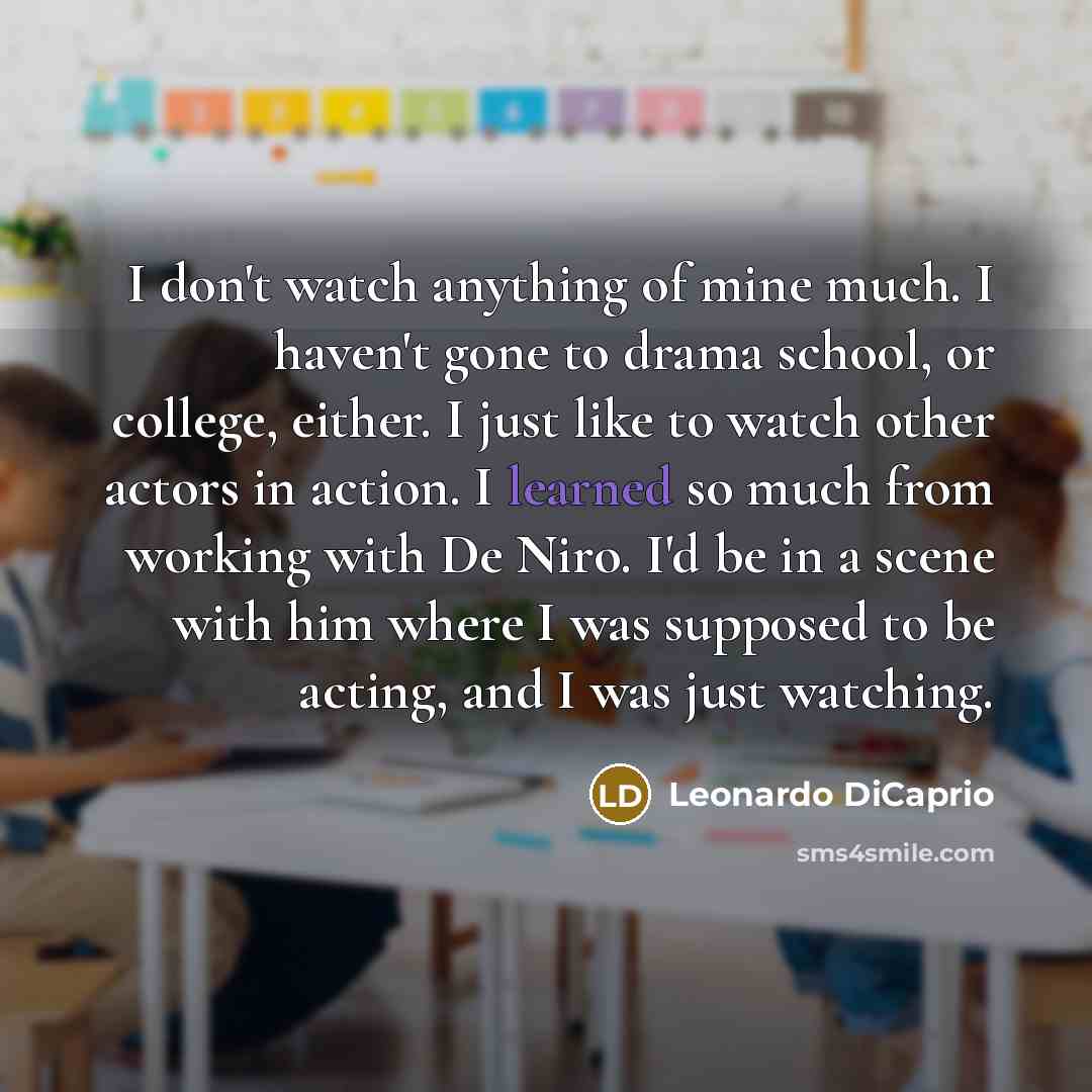“I don't watch anything of mine much. I haven't gone…” quote by Leonardo DiCaprio