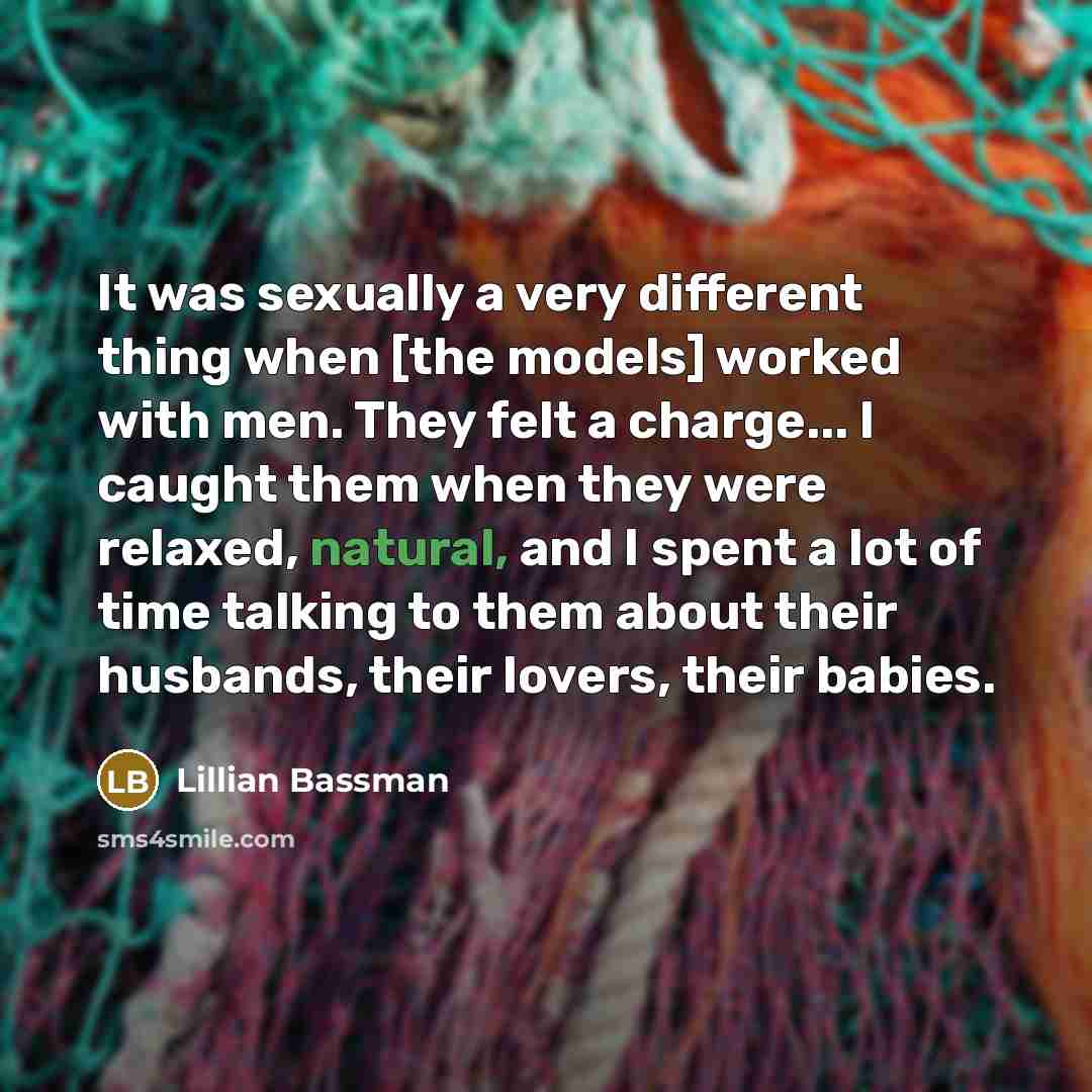 “It was sexually a very different thing when [the models]…” quote by Lillian Bassman