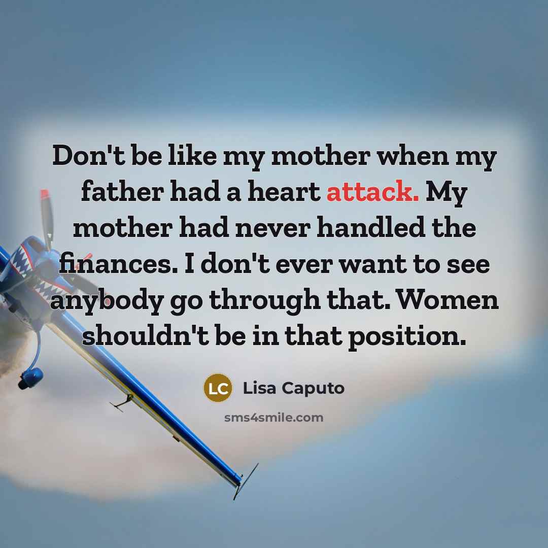 “Don't be like my mother when my father had a…” quote by Lisa Caputo