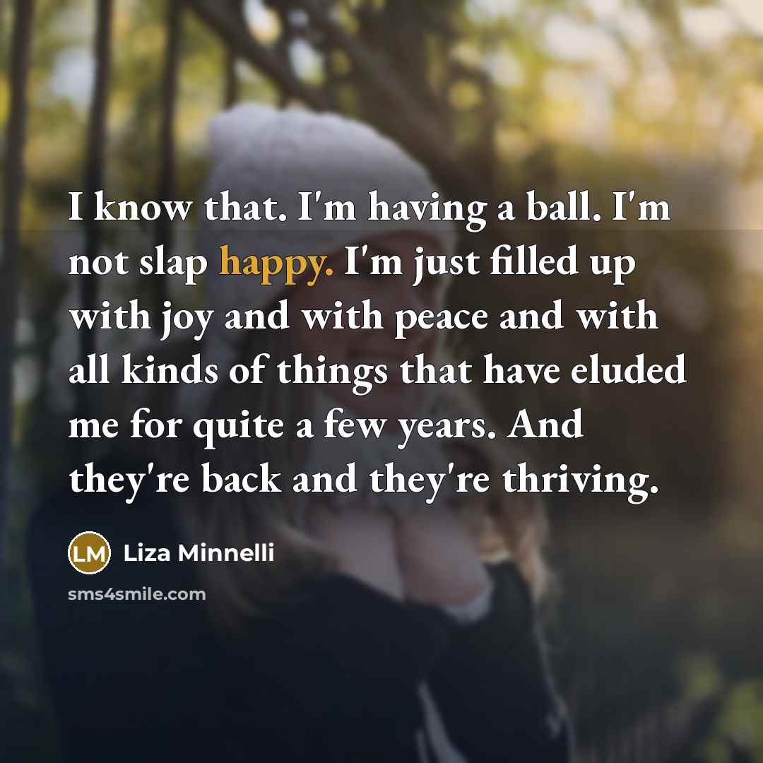 “I know that. I'm having a ball. I'm not slap…” quote by Liza Minnelli