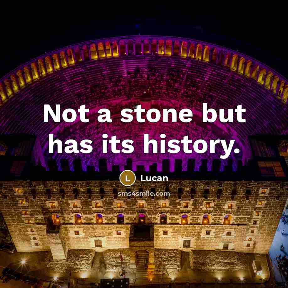 “Not a stone but has its history.…” quote by Lucan