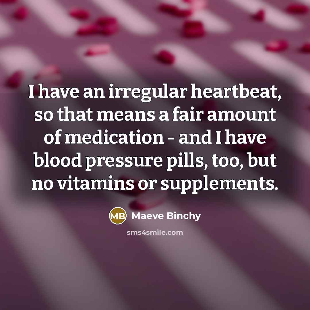 “I have an irregular heartbeat, so that means a fair…” quote by Maeve Binchy