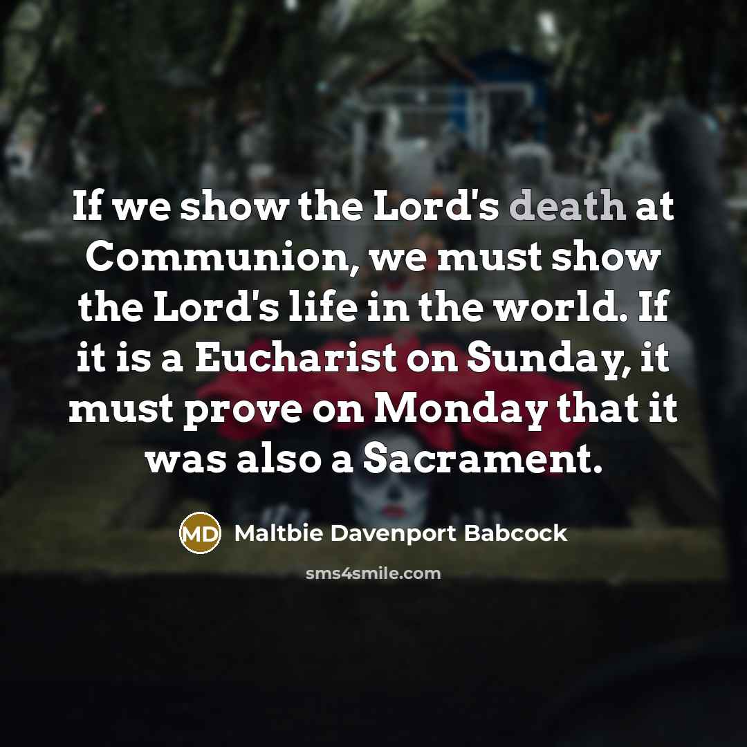 “If we show the Lord's death at Communion, we must…” quote by Maltbie Davenport Babcock