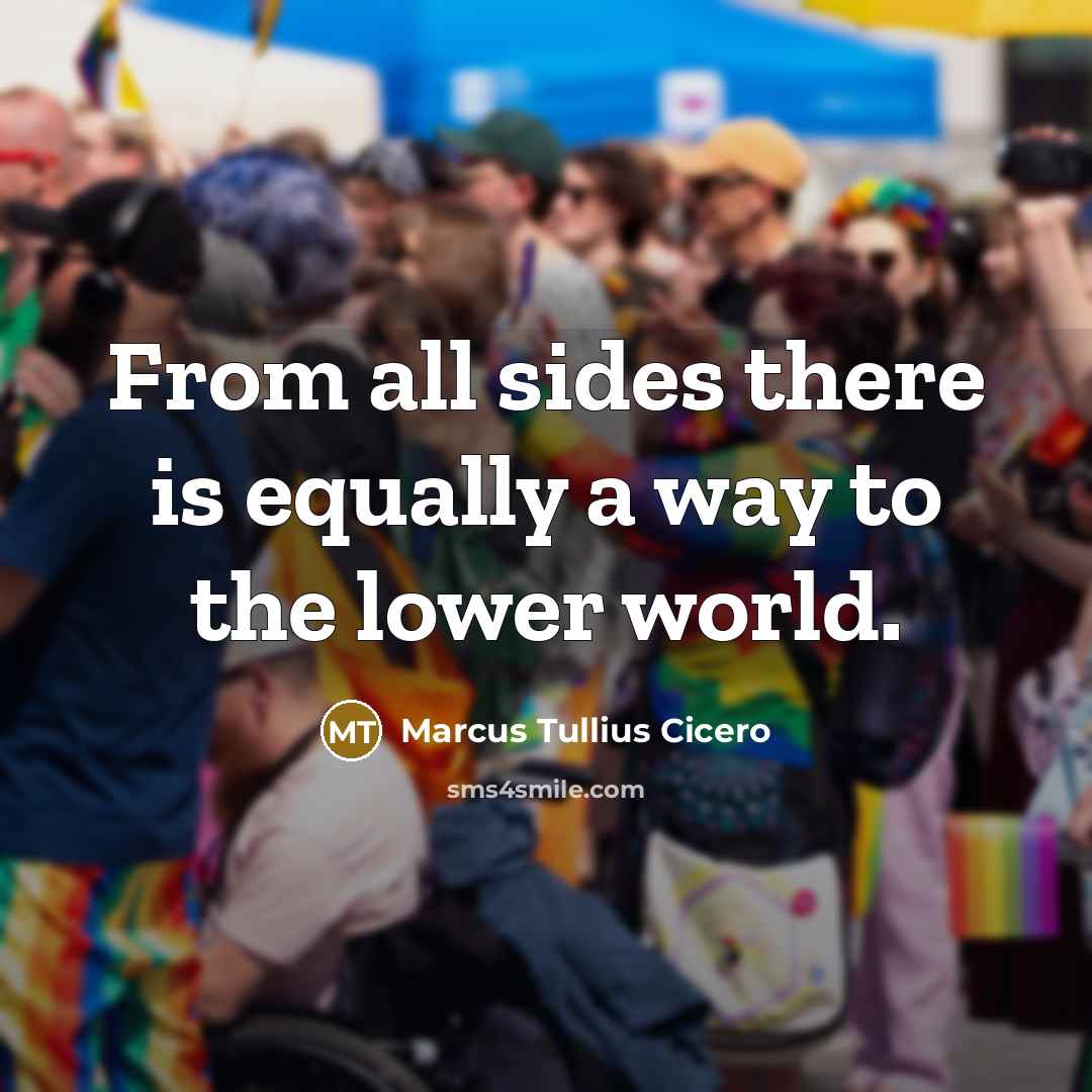 “From all sides there is equally a way to the…” quote by Marcus Tullius Cicero