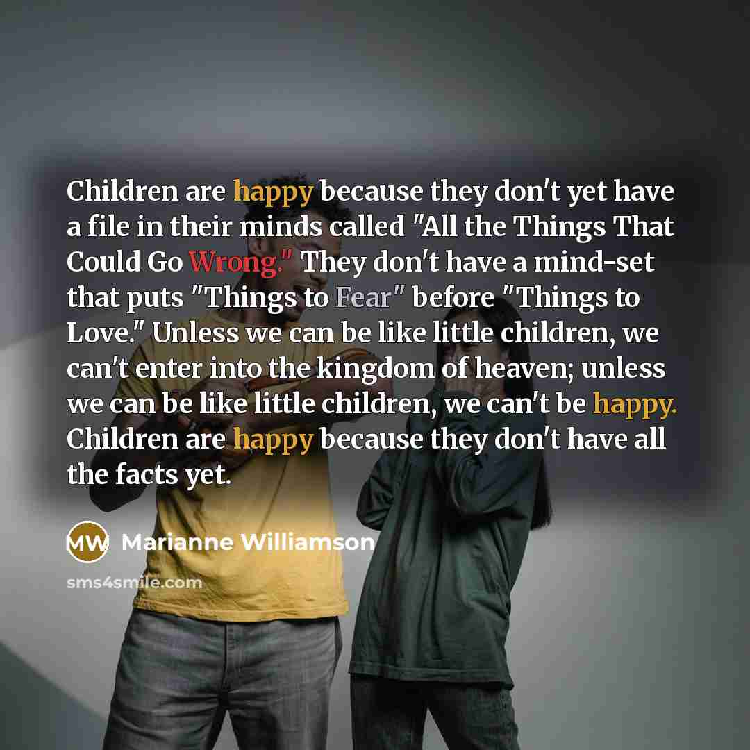 “Children are happy because they don't yet have a file…” quote by Marianne Williamson