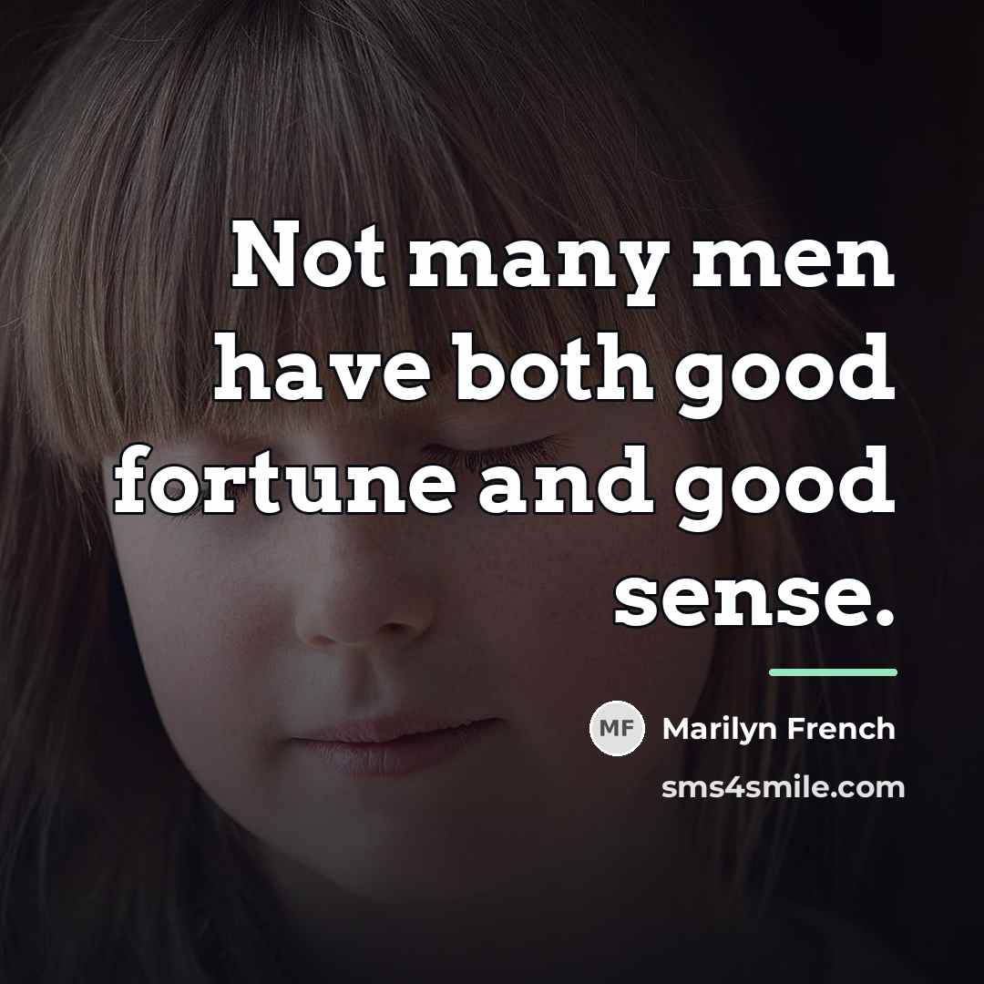 “Not many men have both good fortune and good sense.…” quote by Marilyn French