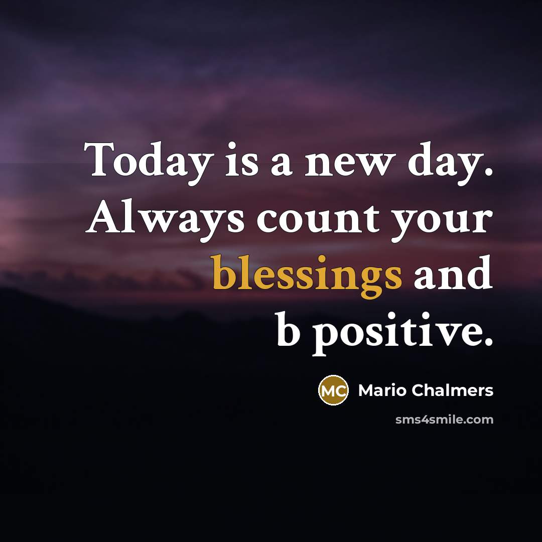 “Today is a new day. Always count your blessings and…” quote by Mario Chalmers