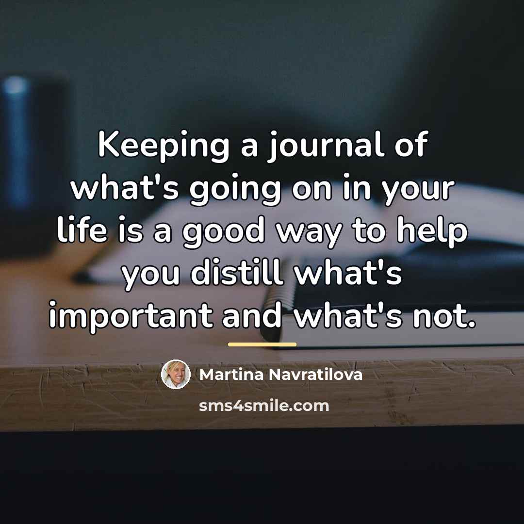 “Keeping a journal of what's going on in your life…” quote by Martina Navratilova