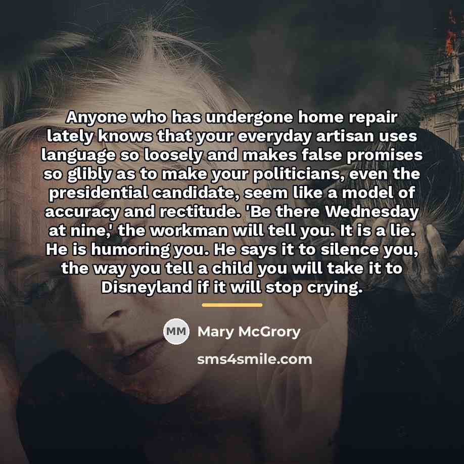 “Anyone who has undergone home repair lately knows that your…” quote by Mary McGrory