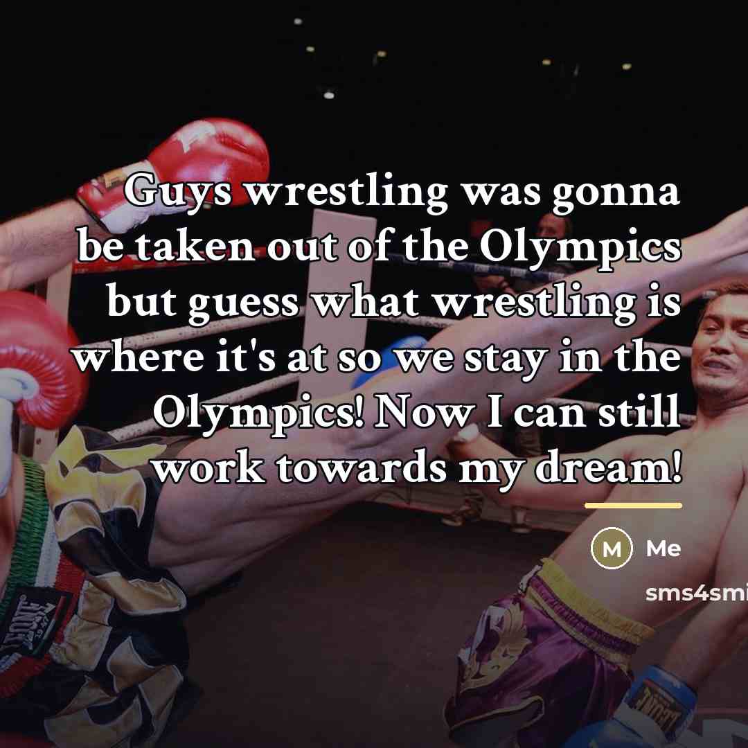 “Guys wrestling was gonna be taken out of the Olympics…” quote by Me