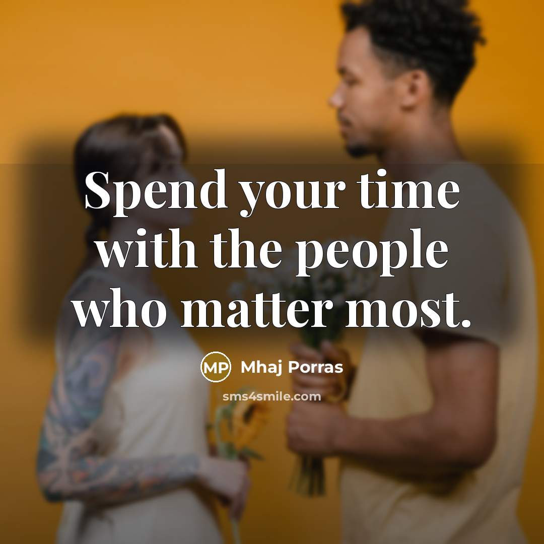 “Spend your time with the people who matter most.…” quote by Mhaj Porras