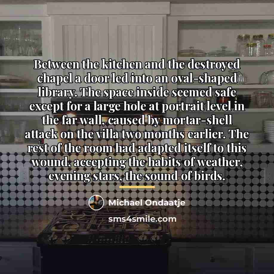 “Between the kitchen and the destroyed chapel a door led…” quote by Michael Ondaatje