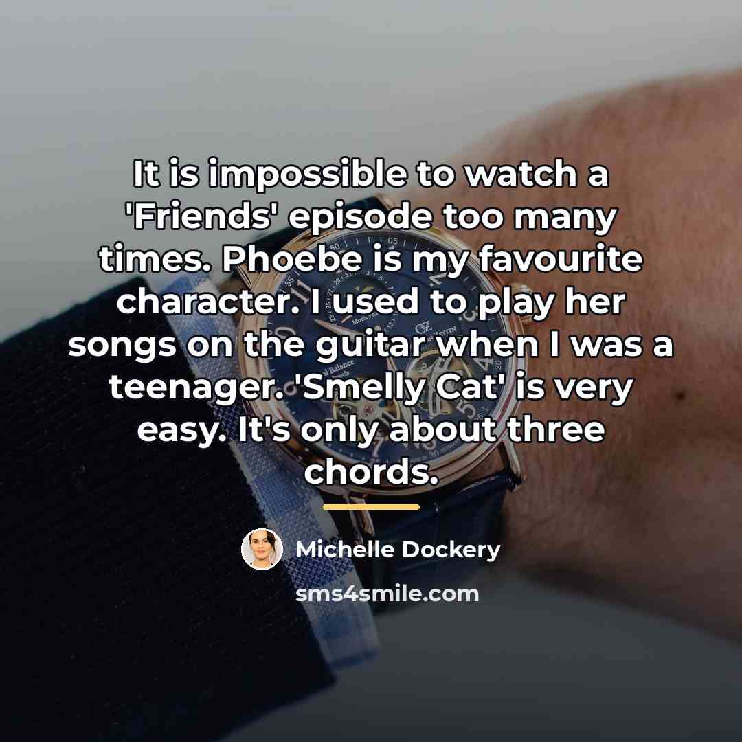“It is impossible to watch a 'Friends' episode too many…” quote by Michelle Dockery
