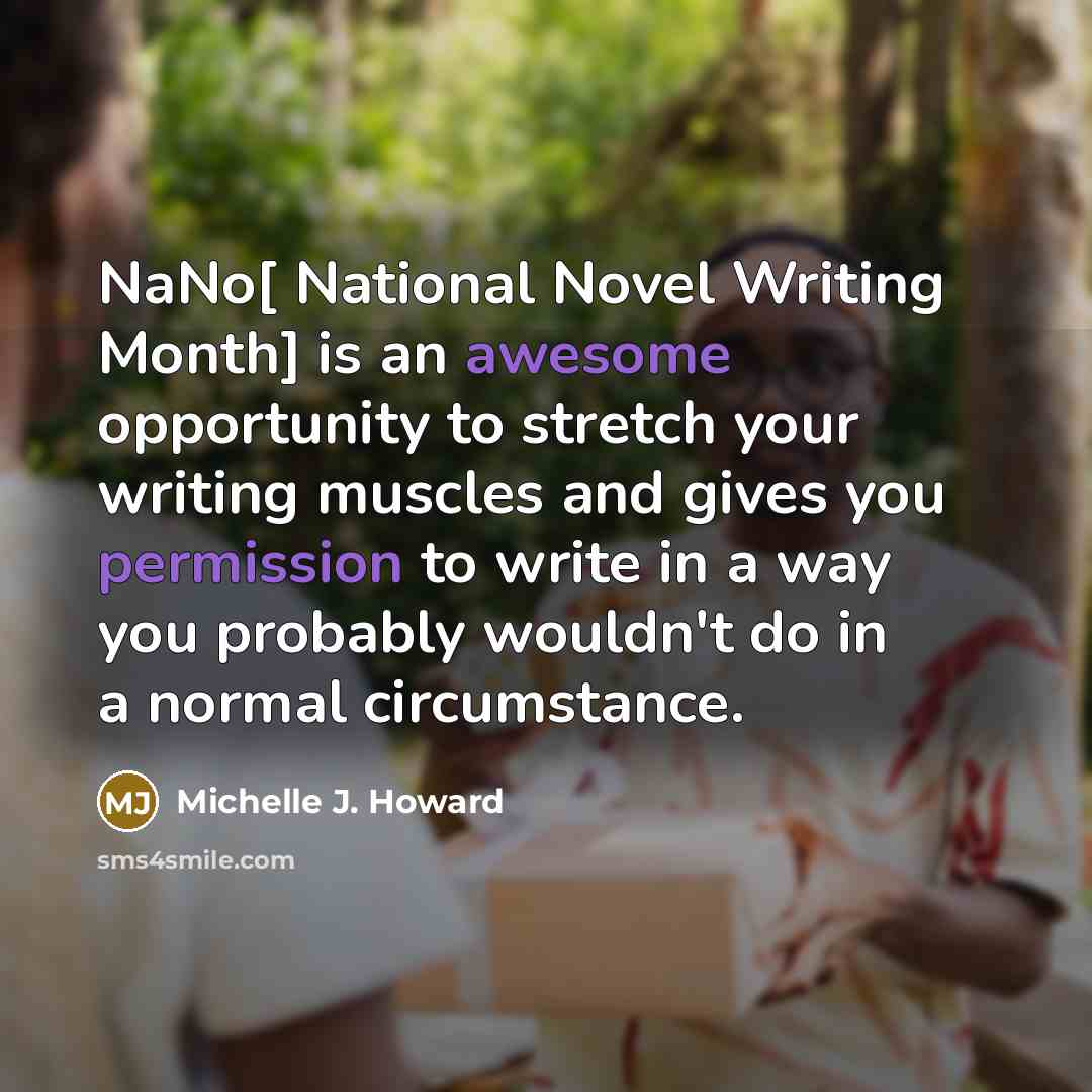 “NaNo[ National Novel Writing Month] is an awesome opportunity to…” quote by Michelle J. Howard