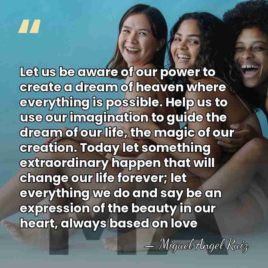 Let us be aware of our power to create a dream of&hellip; - Miguel Angel Ruiz