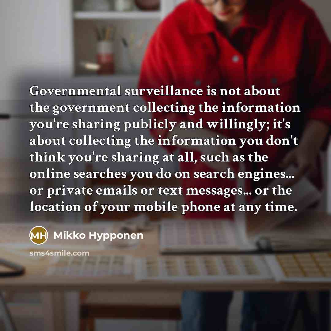 “Governmental surveillance is not about the government collecting the information…” quote by Mikko Hypponen