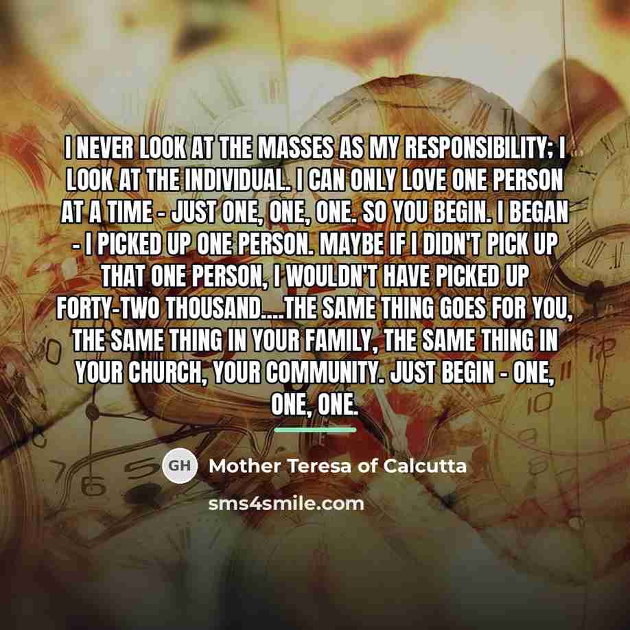 “I never look at the masses as my responsibility; I…” quote by Mother Teresa Of Calcutta