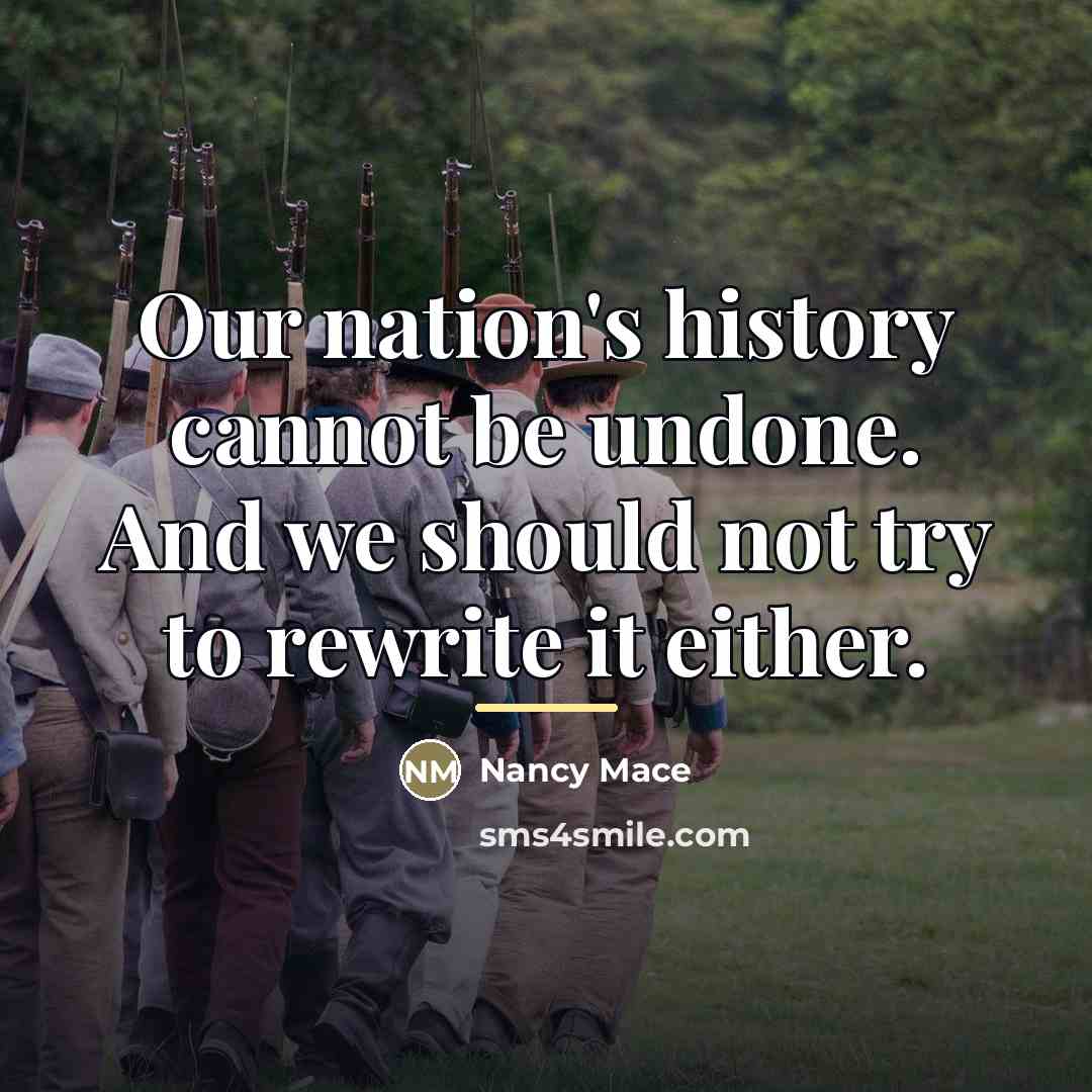 “Our nation's history cannot be undone. And we should not…” quote by Nancy Mace