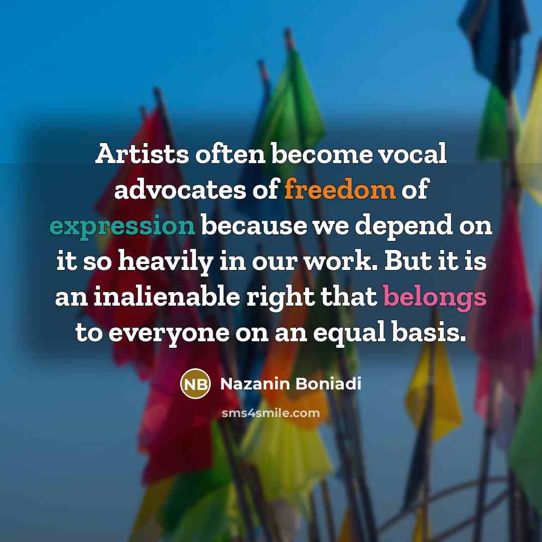 “Artists often become vocal advocates of freedom of expression because…” quote by Nazanin Boniadi