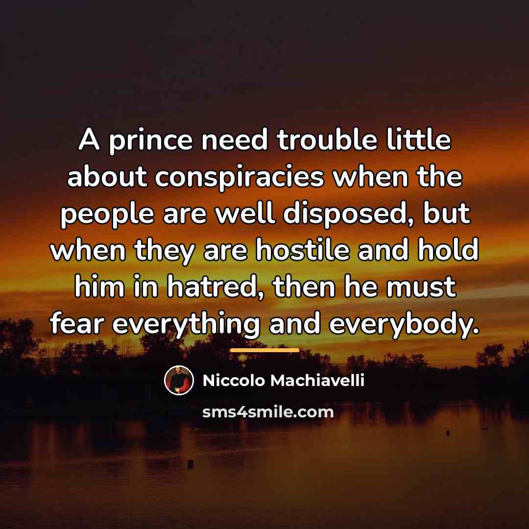 “A prince need trouble little about conspiracies when the people…” quote by Niccolo Machiavelli