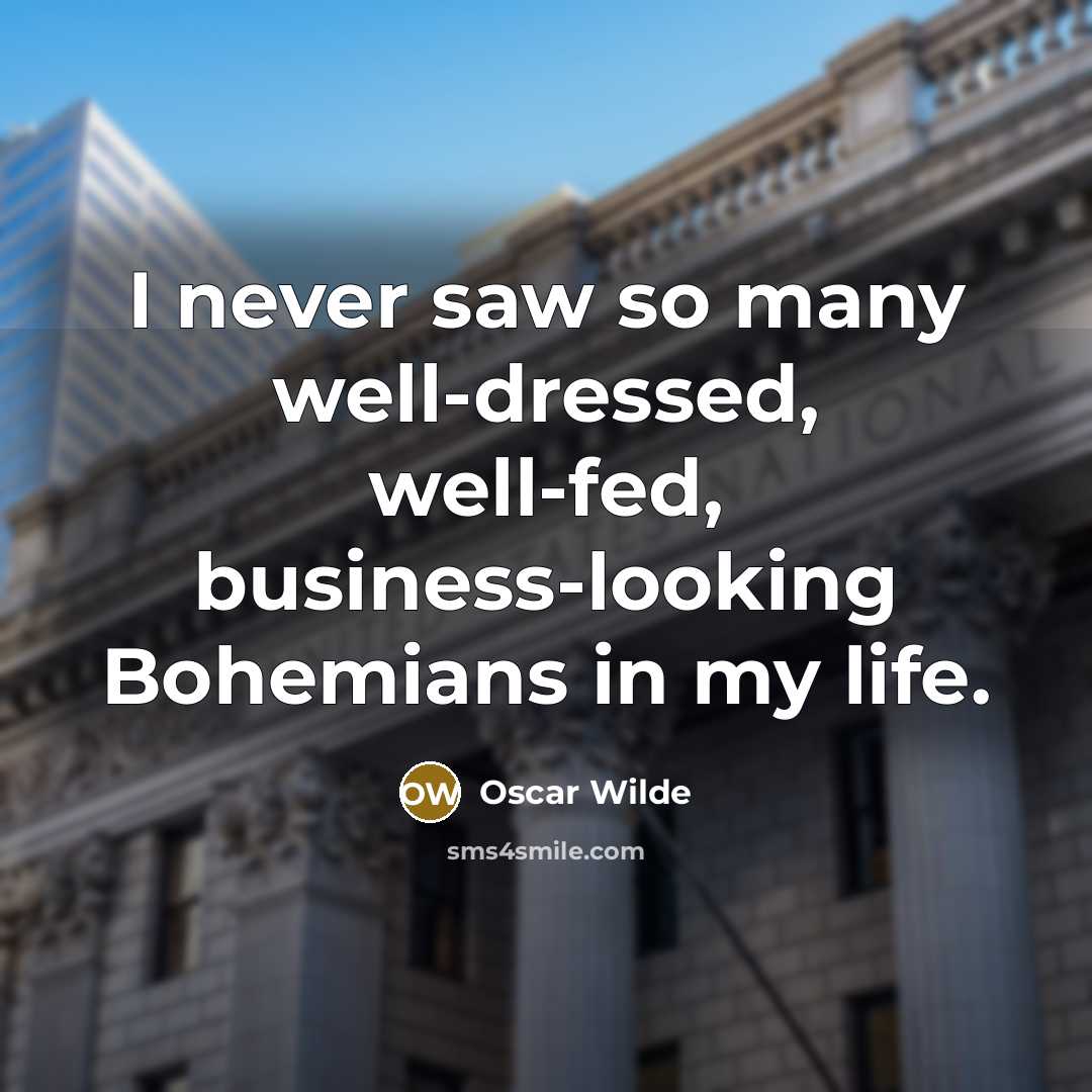 “I never saw so many well-dressed, well-fed, business-looking Bohemians in…” quote by Oscar Wilde