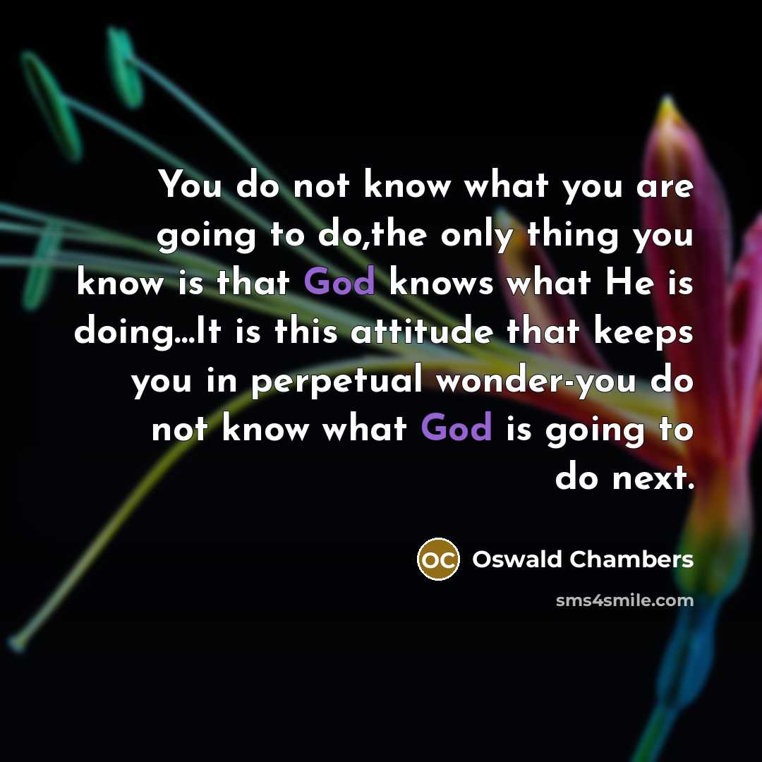 “You do not know what you are going to do,the…” quote by Oswald Chambers