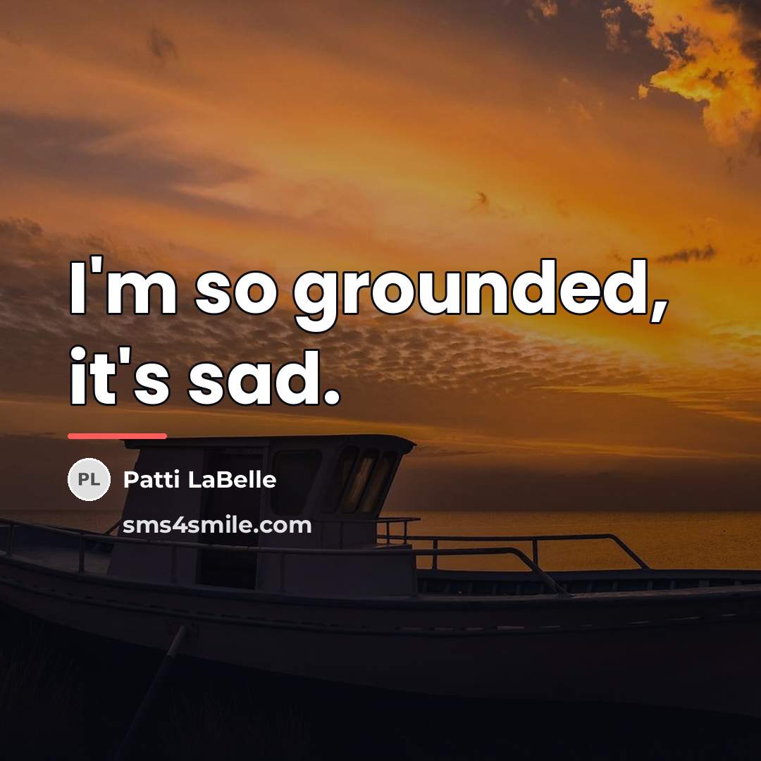 “I'm so grounded, it's sad.…” quote by Patti LaBelle