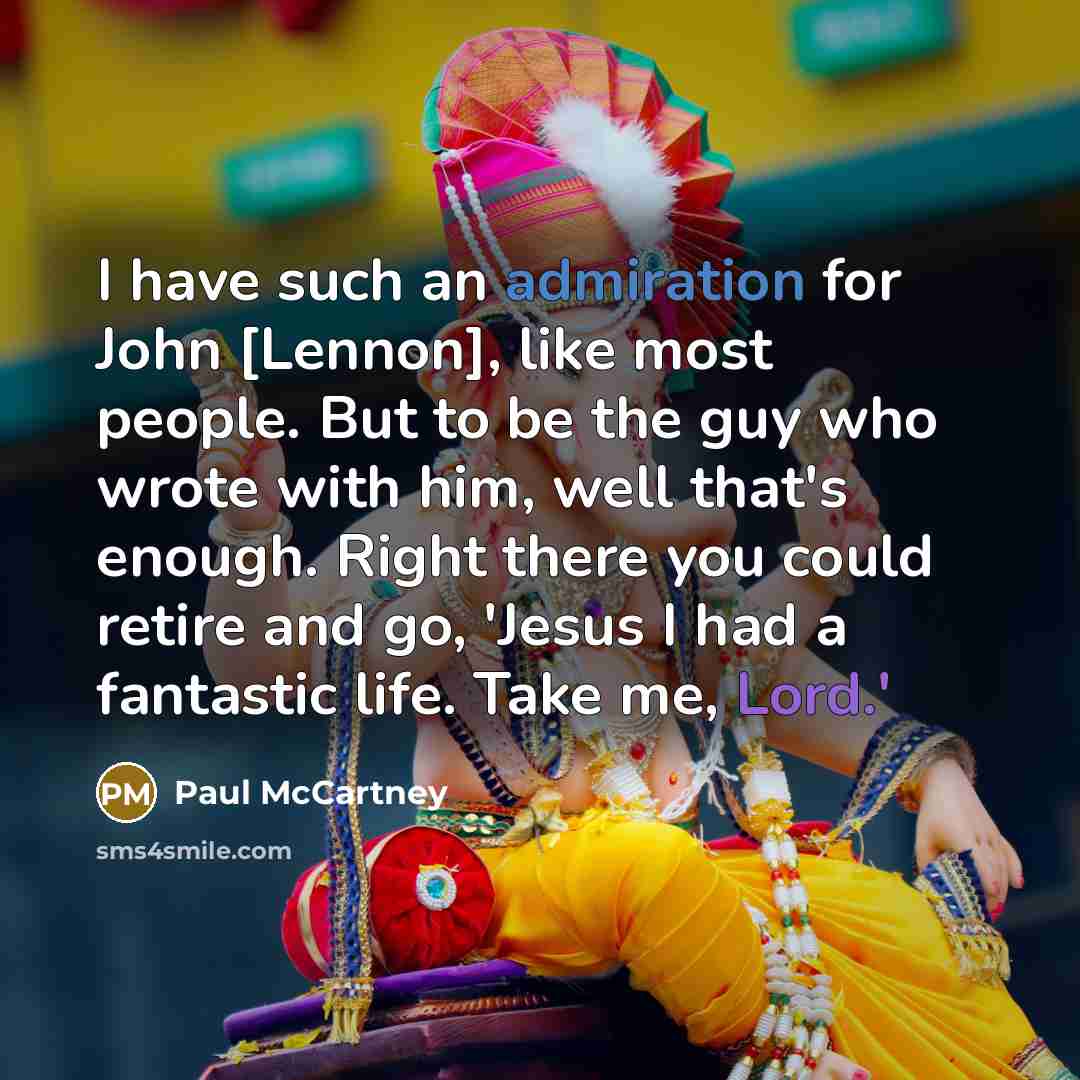 “I have such an admiration for John [Lennon], like most…” quote by Paul McCartney