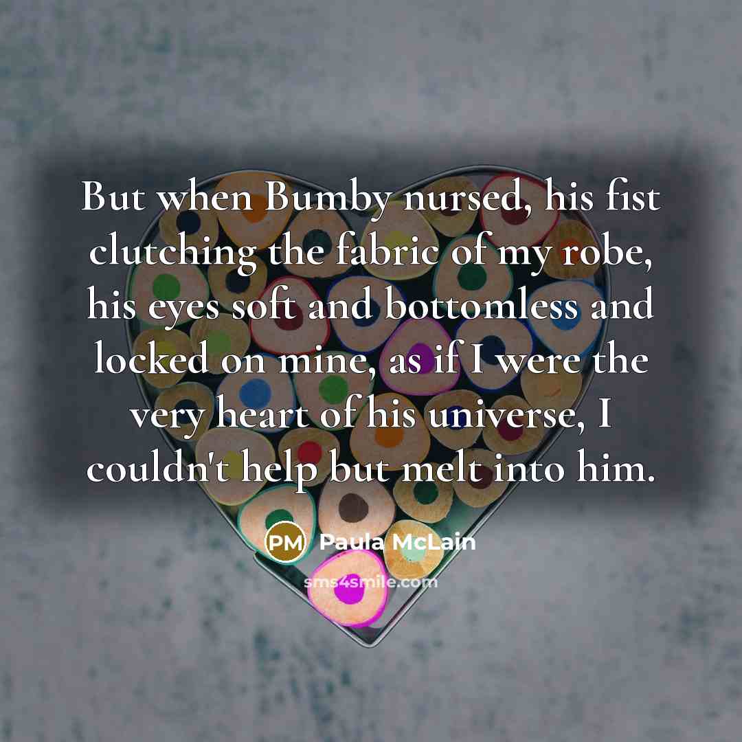 “But when Bumby nursed, his fist clutching the fabric of…” quote by Paula McLain