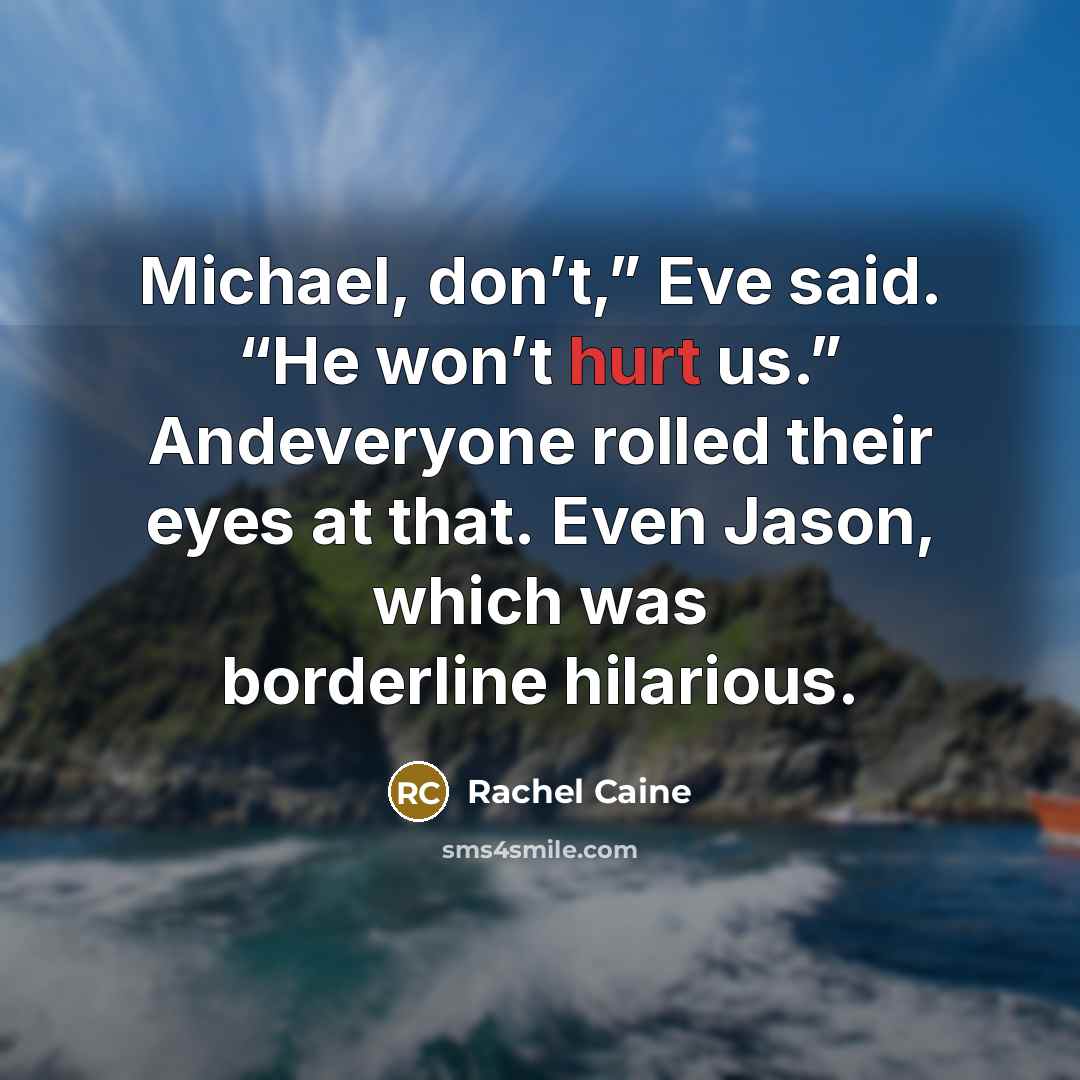 “Michael, don’t,” Eve said. “He won’t hurt us.” Andeveryone rolled…” quote by Rachel Caine