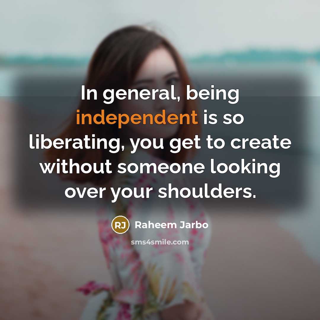 “In general, being independent is so liberating, you get to…” quote by Raheem Jarbo