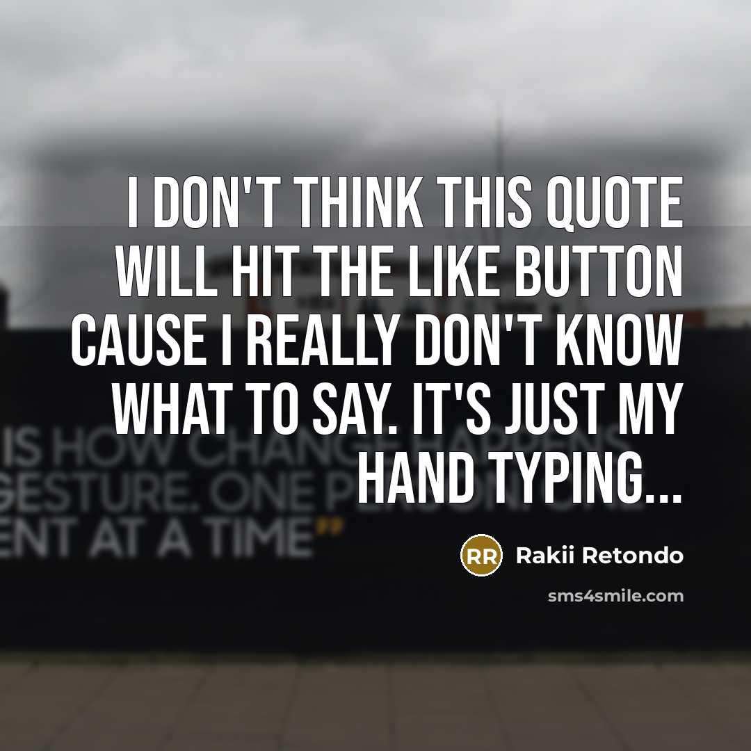 “I don't think this quote will hit the like button…” quote by Rakii Retondo
