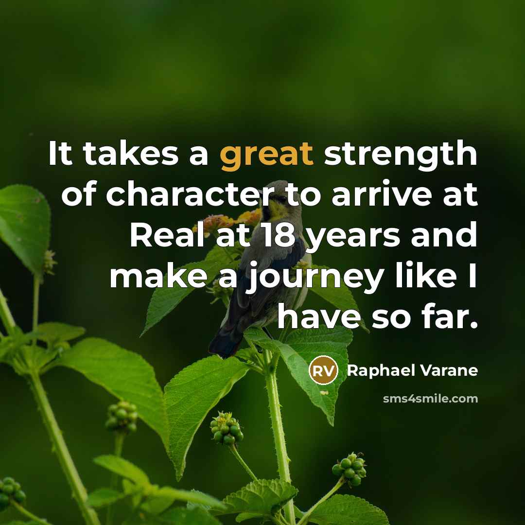 “It takes a great strength of character to arrive at…” quote by Raphael Varane