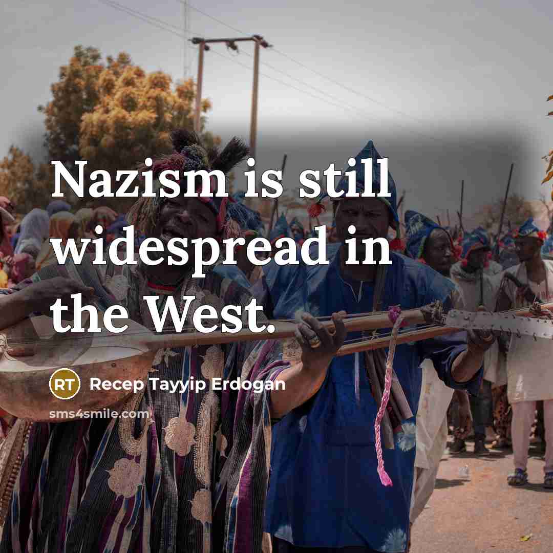 “Nazism is still widespread in the West.” quote by Recep Tayyip Erdogan