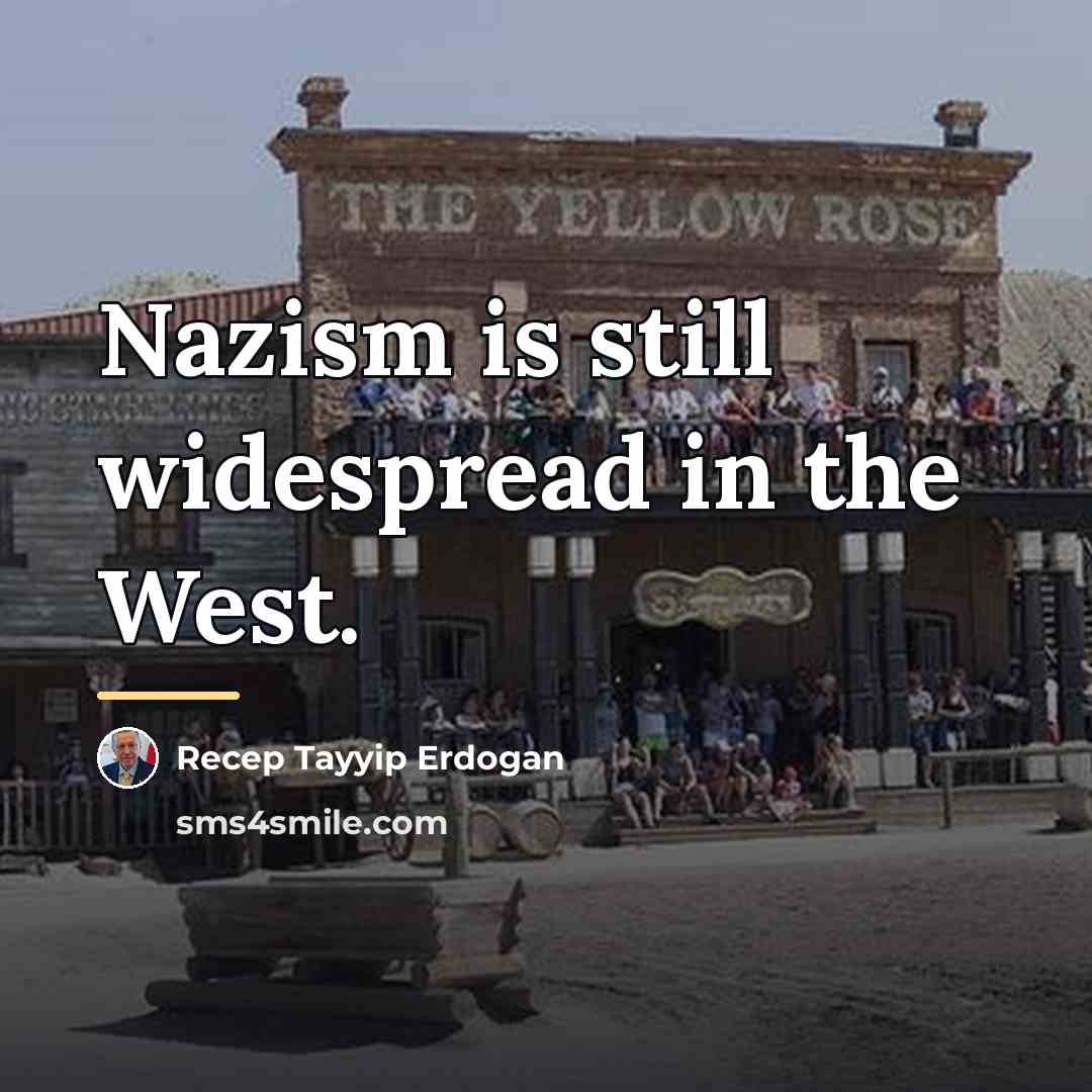 “Nazism is still widespread in the West.…” quote by Recep Tayyip Erdogan