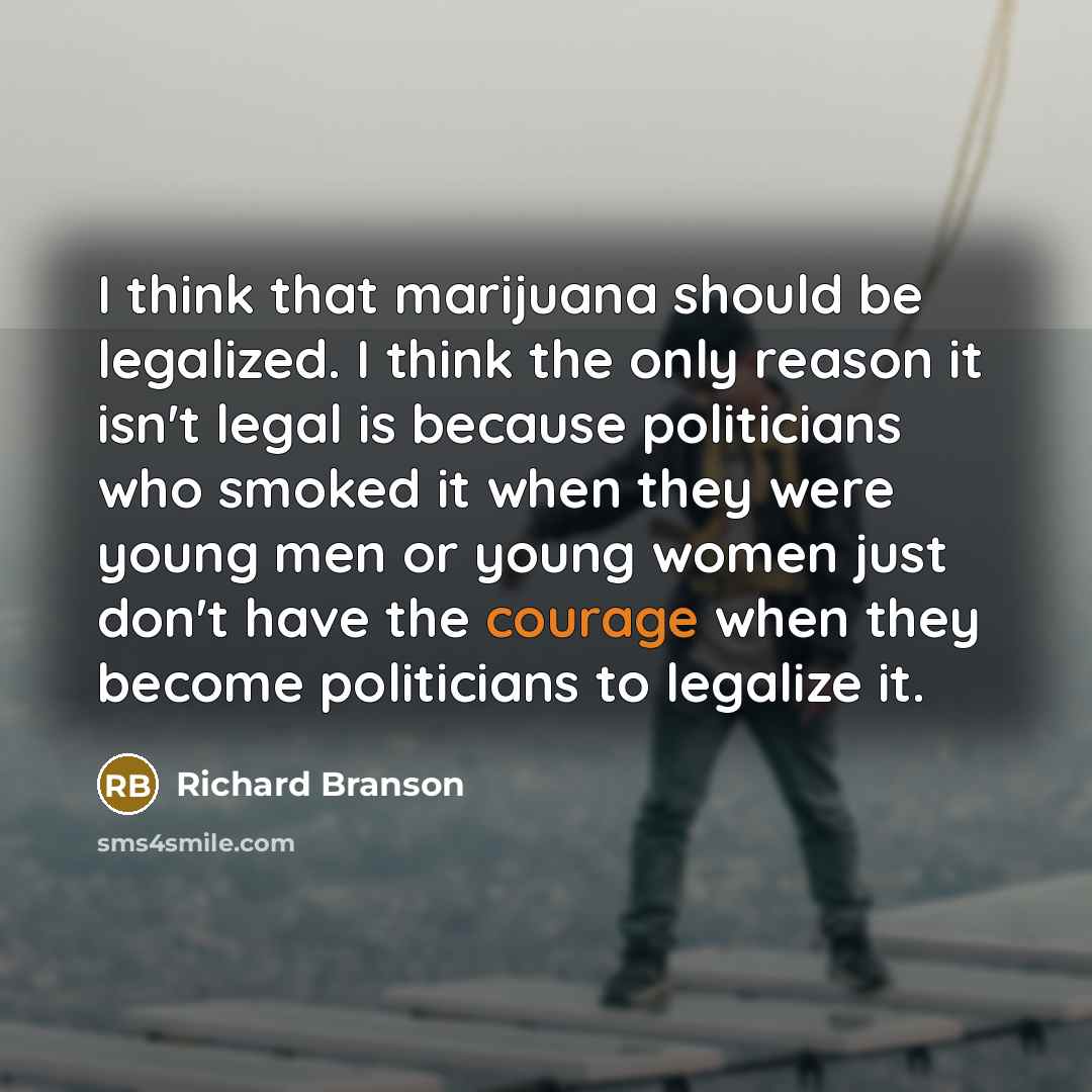 “I think that marijuana should be legalized. I think the…” quote by Richard Branson
