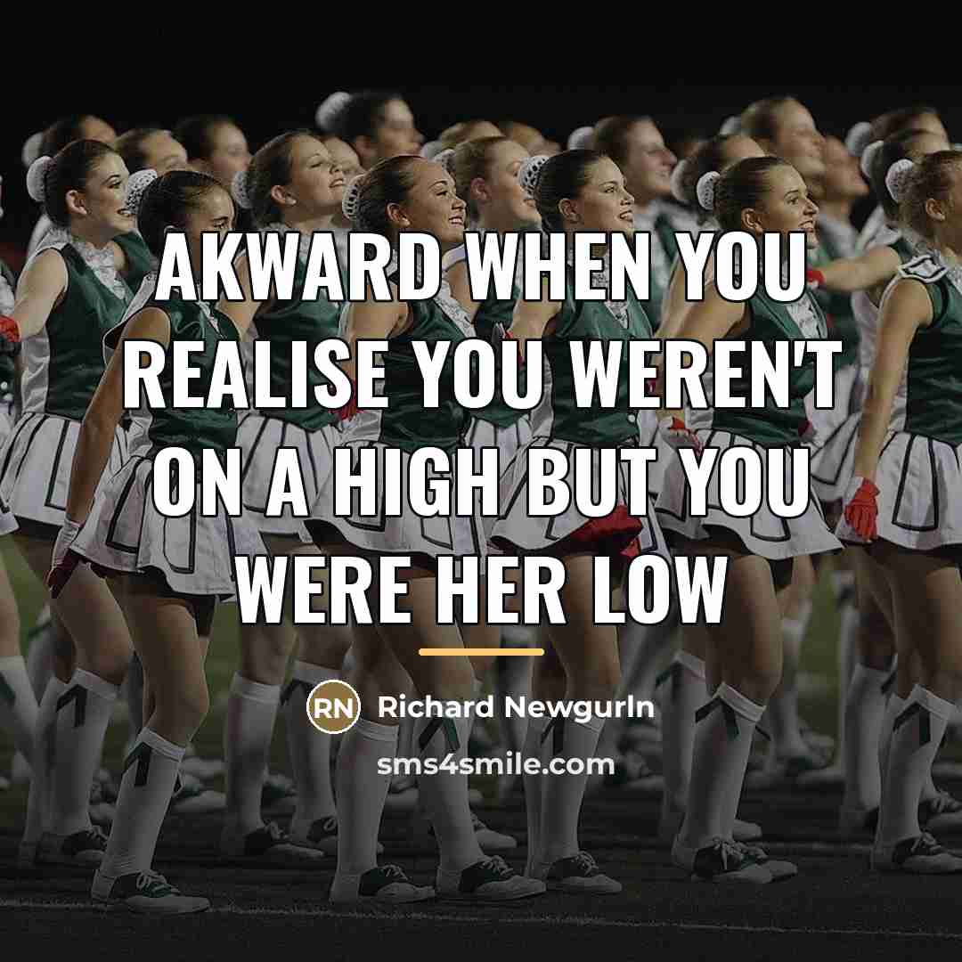 “Akward when you realise you weren't on a high but…” quote by Richard Newgurln