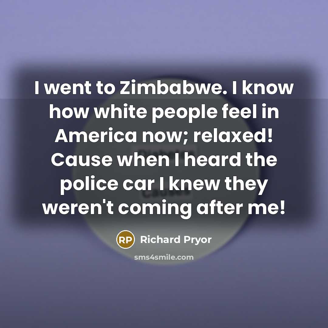 “I went to Zimbabwe. I know how white people feel…” quote by Richard Pryor