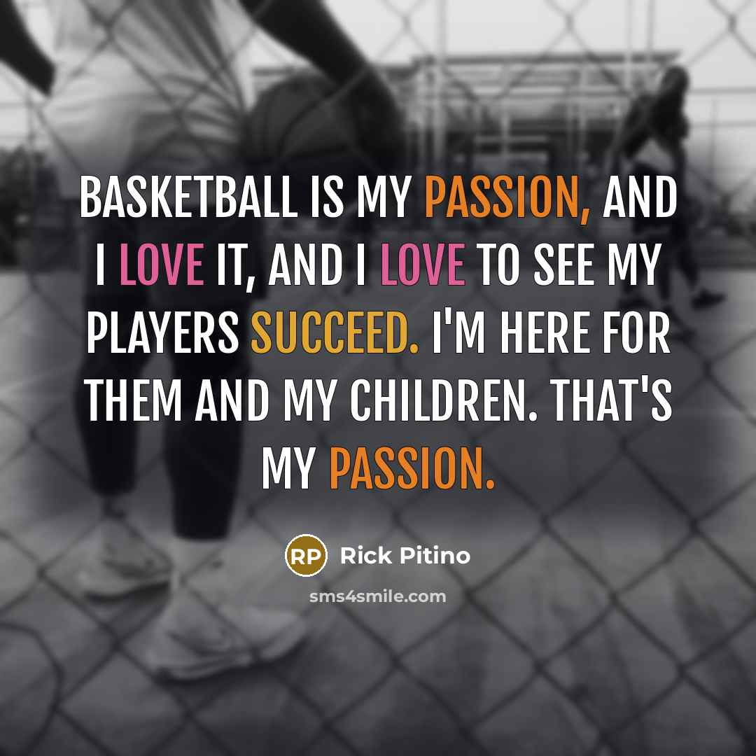 “Basketball is my passion, and I love it, and I…” quote by Rick Pitino