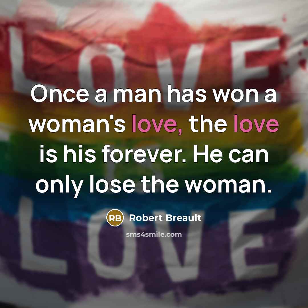 “Once a man has won a woman's love, the love…” quote by Robert Breault