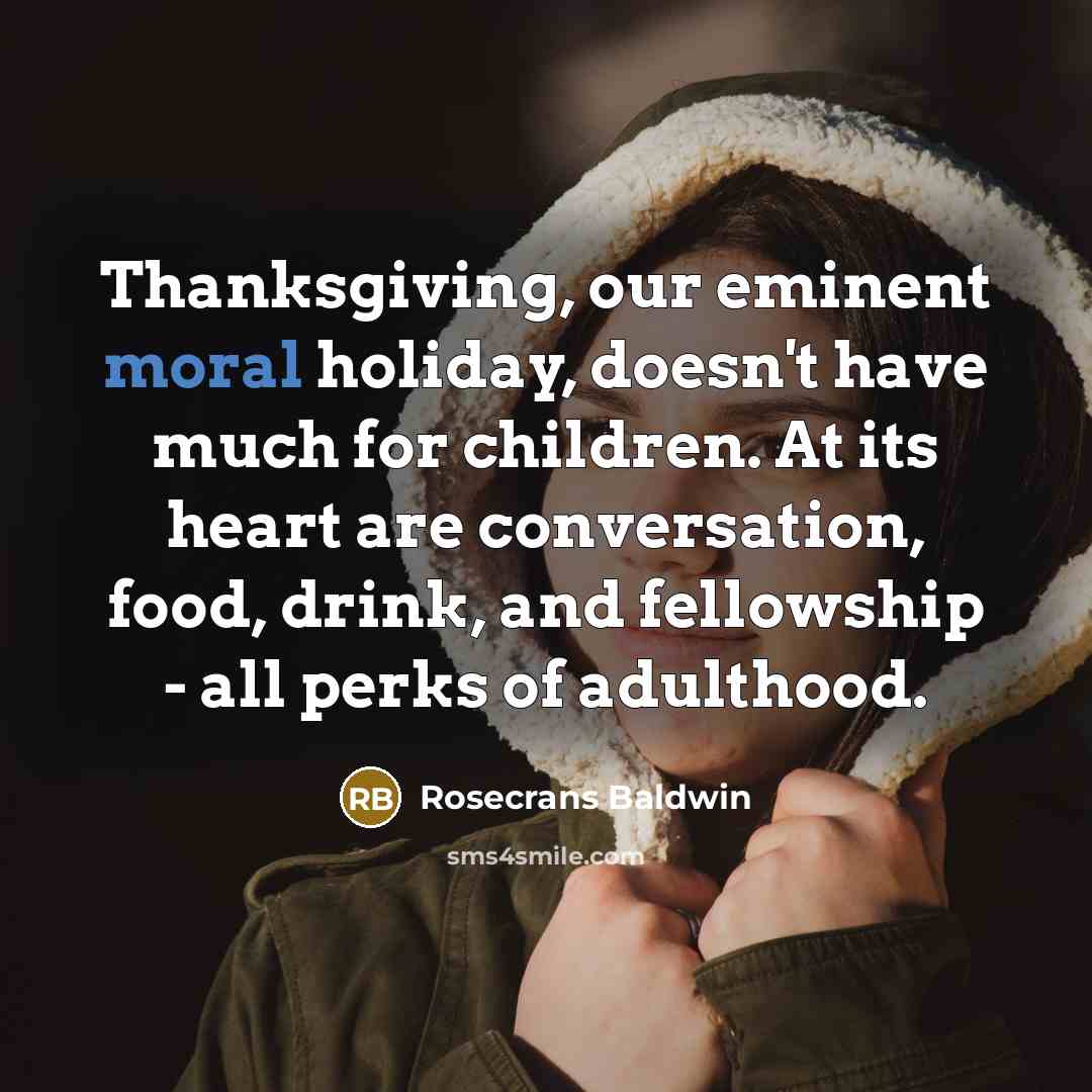 “Thanksgiving, our eminent moral holiday, doesn't have much for children.…” quote by Rosecrans Baldwin