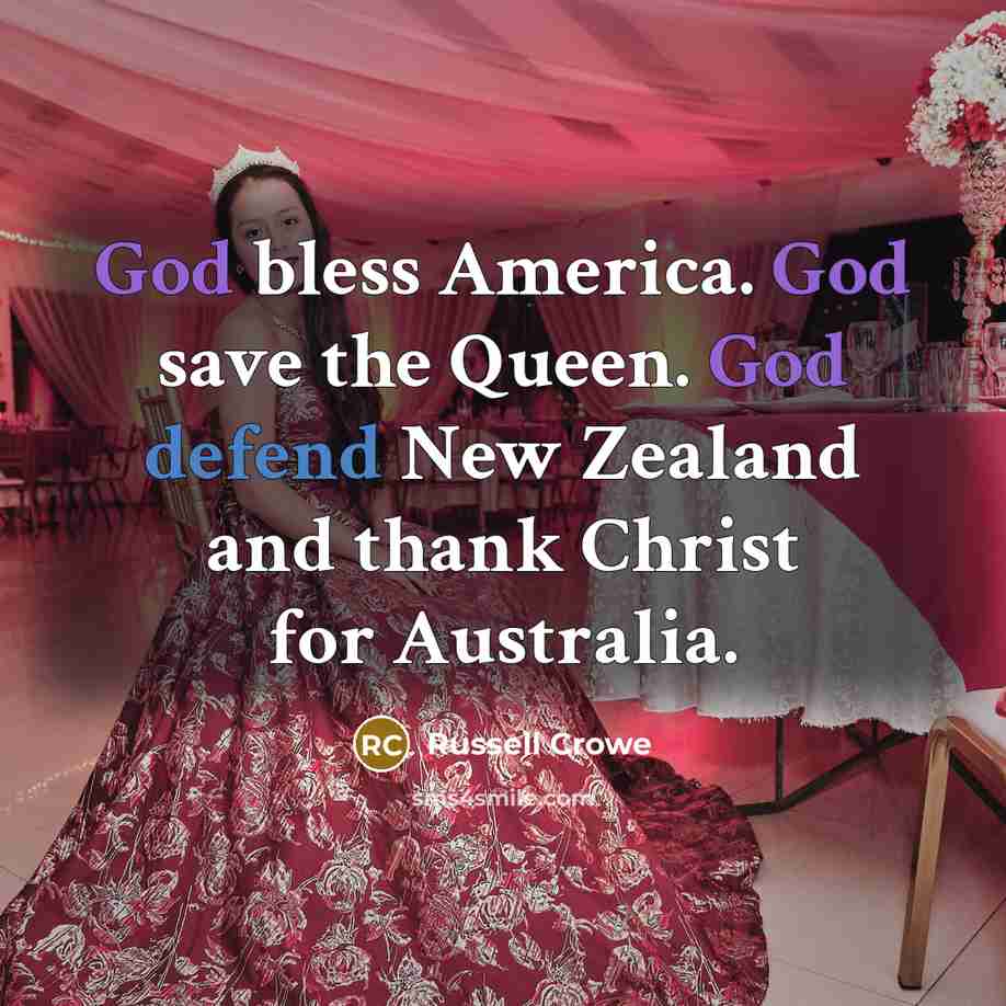 “God bless America. God save the Queen. God defend New…” quote by Russell Crowe