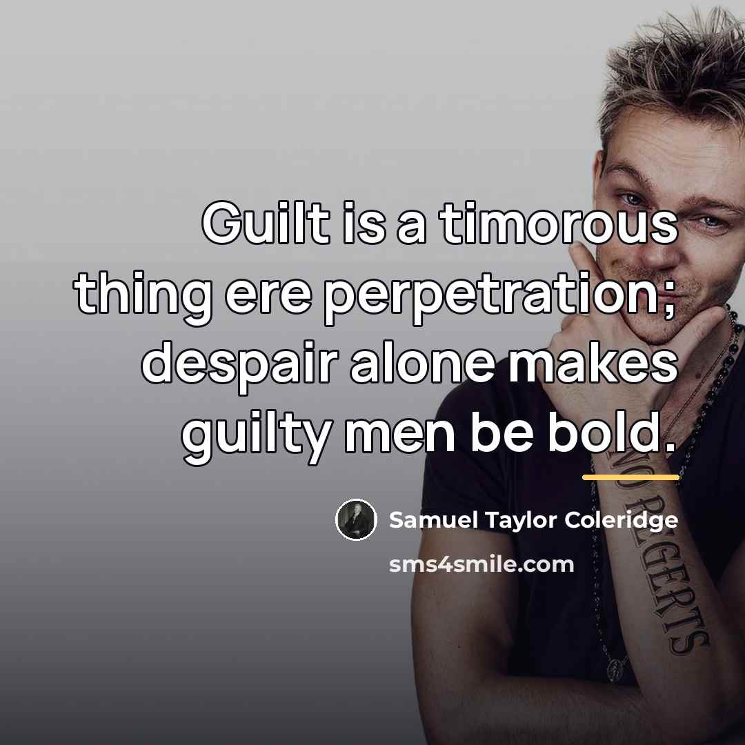 “Guilt is a timorous thing ere perpetration; despair alone makes…” quote by Samuel Taylor Coleridge