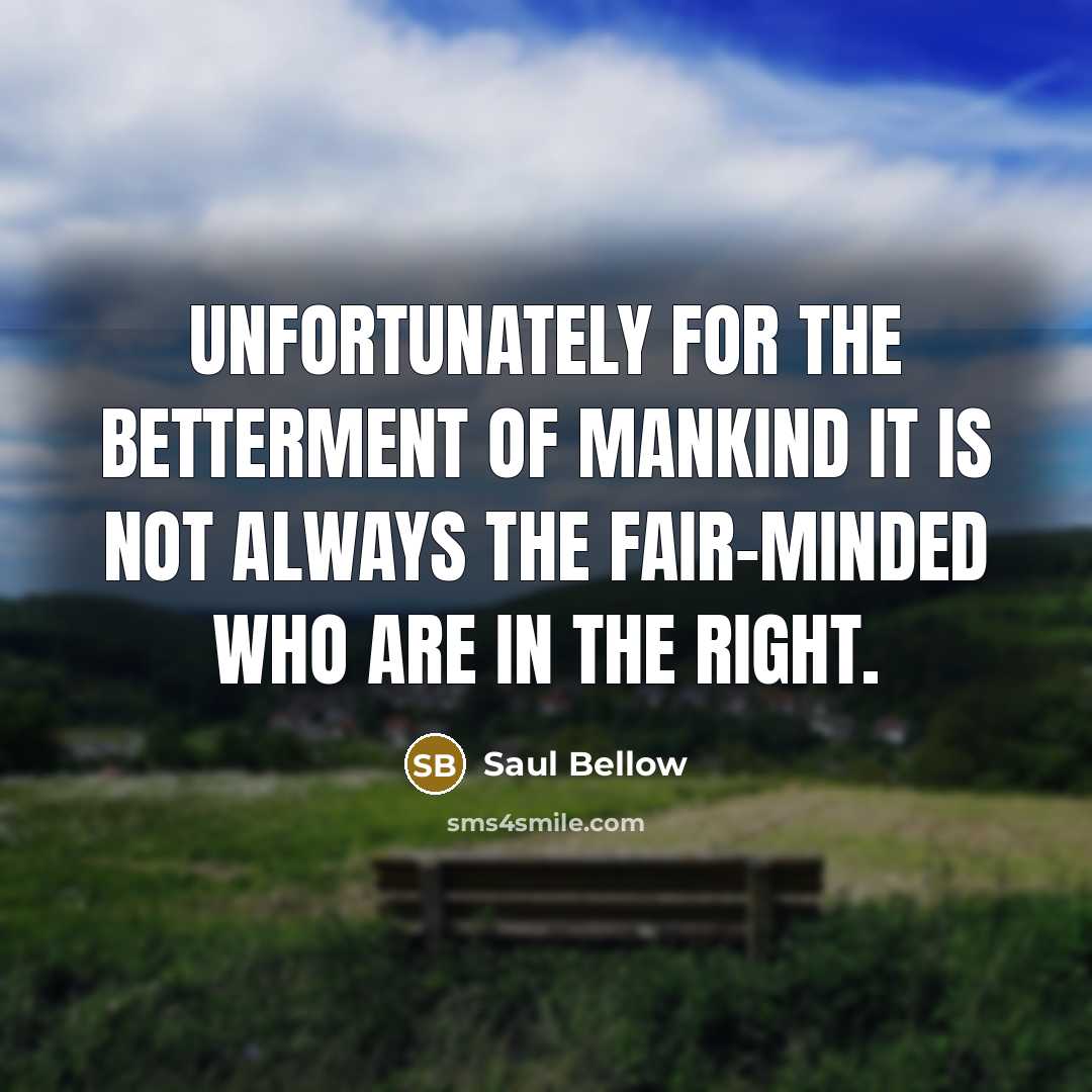 “Unfortunately for the betterment of mankind it is not always…” quote by Saul Bellow