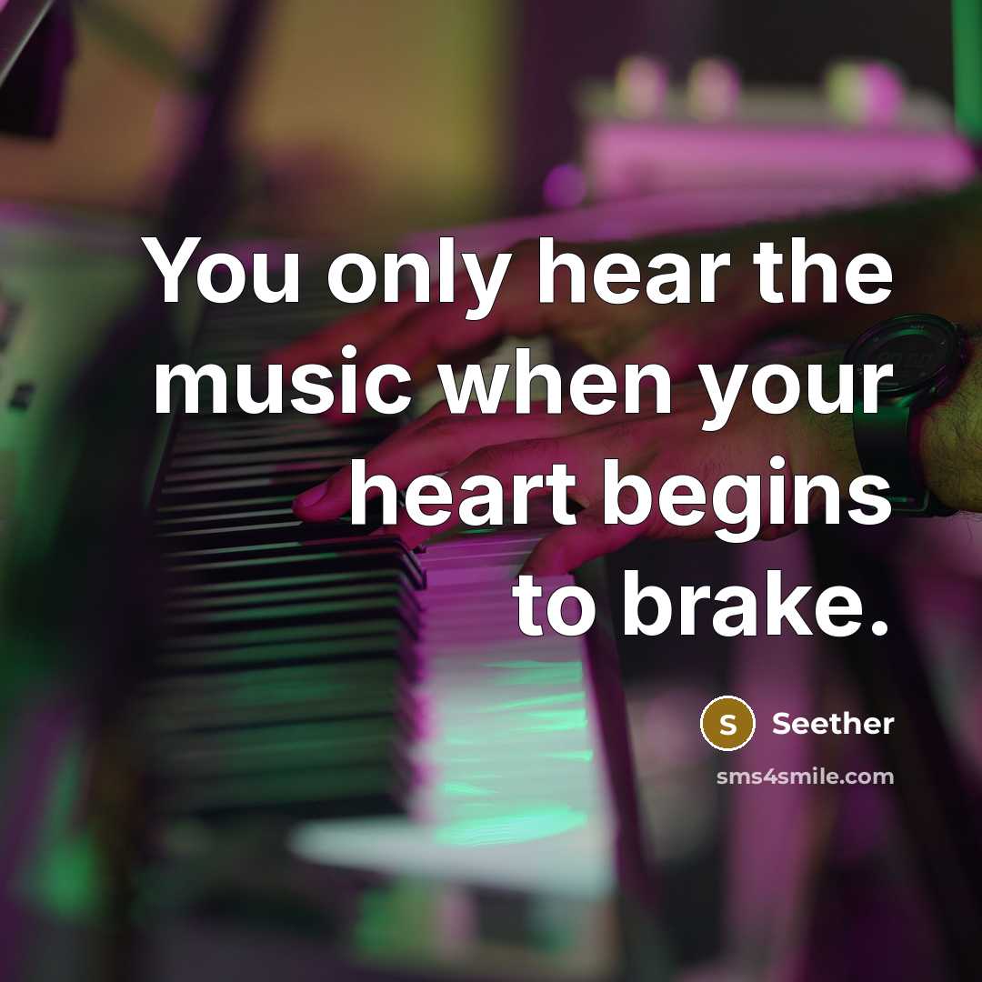 “You only hear the music when your heart begins to…” quote by Seether