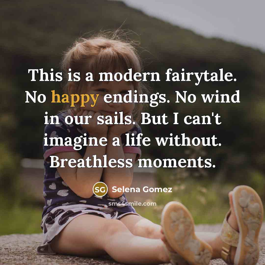 “This is a modern fairytale. No happy endings. No wind…” quote by Selena Gomez