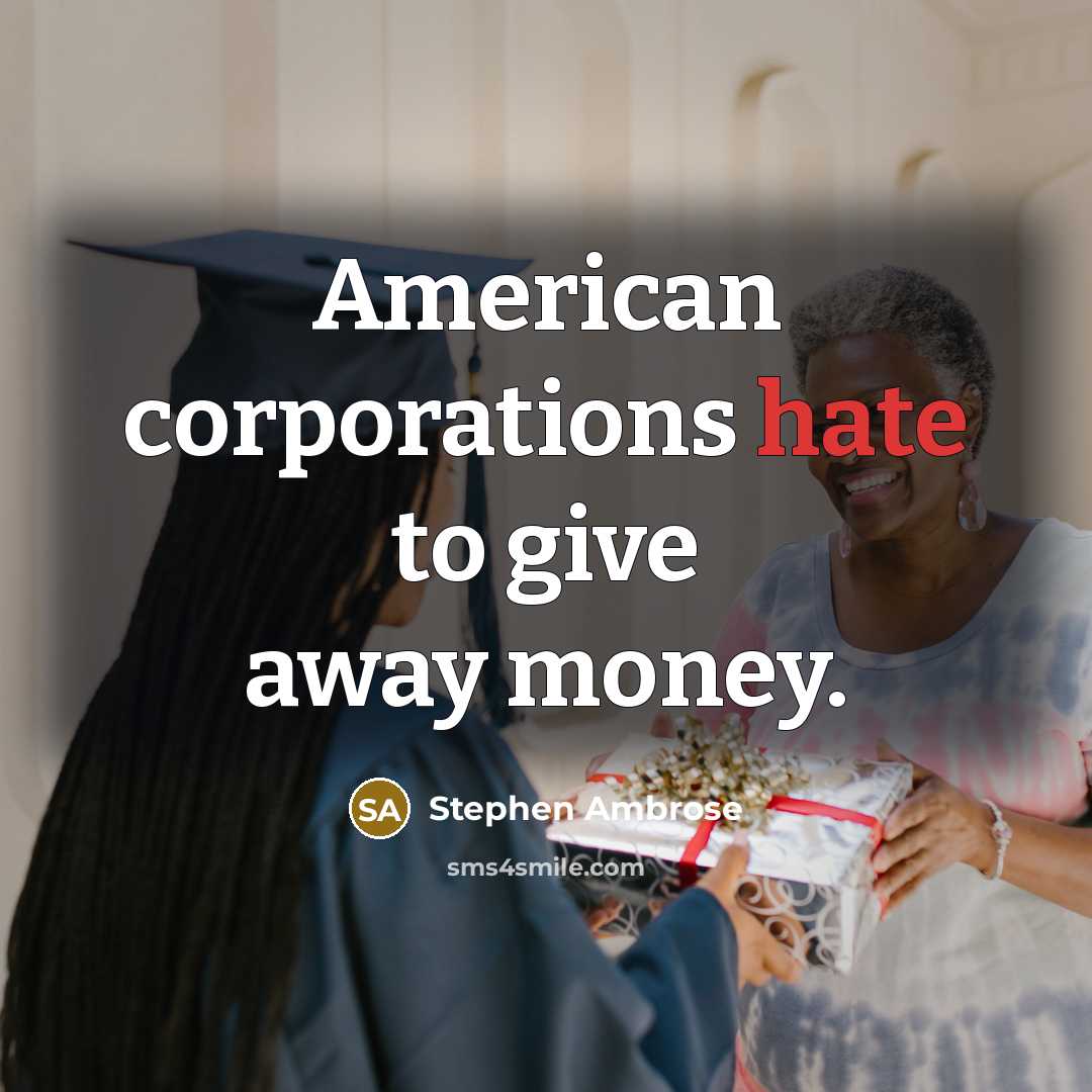 “American corporations hate to give away money.…” quote by Stephen Ambrose