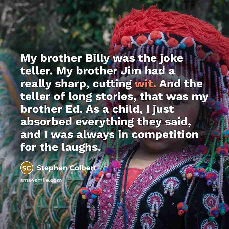 “My brother Billy was the joke teller. My brother Jim…” quote by Stephen Colbert