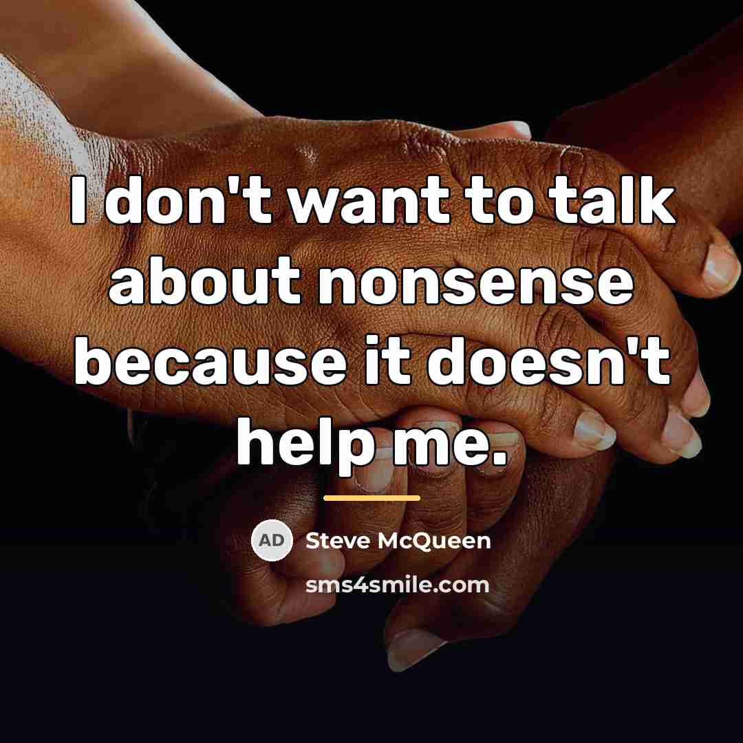 “I don't want to talk about nonsense because it doesn't…” quote by Steve McQueen